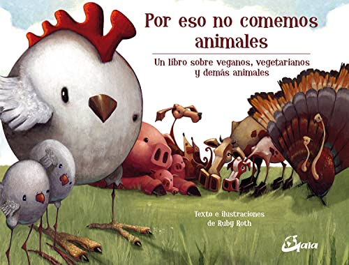 Por eso no comemos animales : un libro sobre veganos, vegetarianos y demàs animales