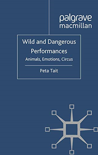 Wild and Dangerous Performances: Animals, Emotions, Circus