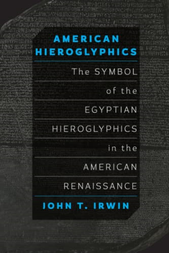 American Hieroglyphics: The Symbol of the Egyptian Hieroglyphics in the American Renaissance