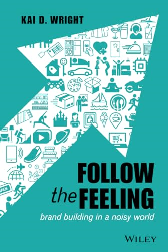 Follow the Feeling: Brand Building in a Noisy World