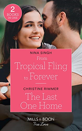 From Tropical Fling To Forever / The Last One Home: From Tropical Fling to Forever (How to Make a Wedding) / The Last One Home (The Bravos of Valentine Bay) (Mills & Boon True Love)
