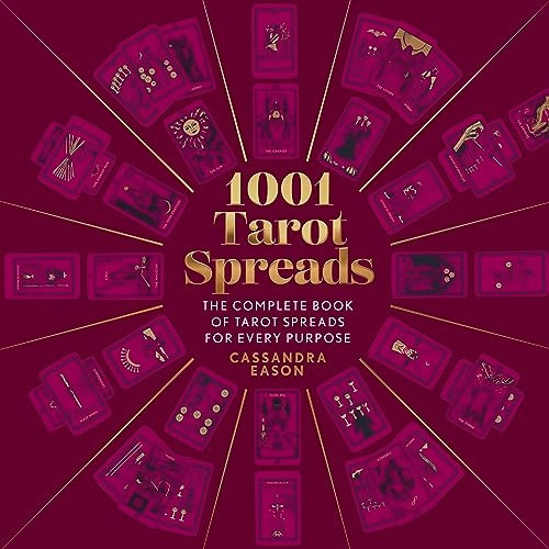 1001 Tarot Spreads: The Complete Book of Tarot Spreads for Every Purpose