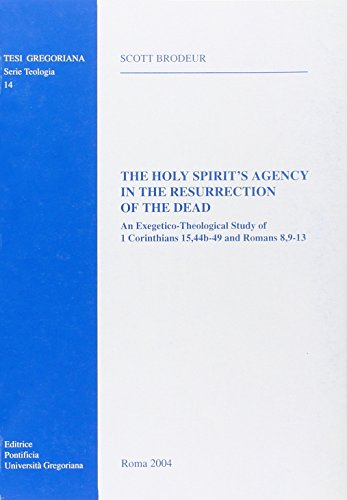 The Holy Spirit's Agency in the Resurrection of the Dead: An Exegetico-Theological Study of 1 Corinthians 15,44b-49 and Romans 8.9-13 (Tesi Gregoriana: Teologia)