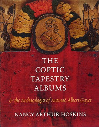 The Coptic Tapestry Albums: And the Archaeologist of Antinoe, Albert Gayet