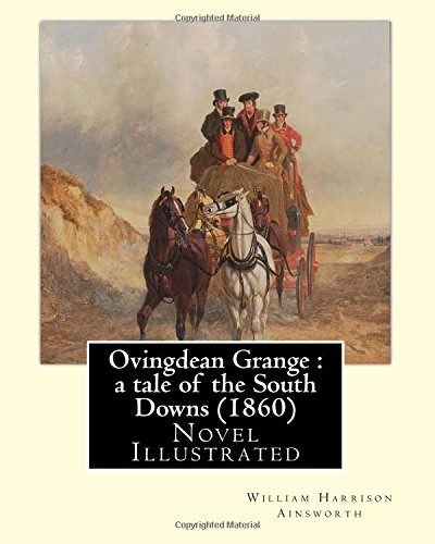 Ovingdean Grange: A Tale of the South Downs (1860). By: William Harrison Ainsworth, Illustrated By: Hablot K. Browne: Novel (Original Classics) Illustrated