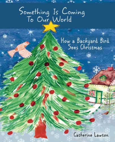 Something Is Coming To Our World: How A Backyard Bird Sees Christmas