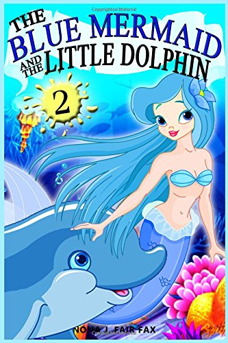 The Blue Mermaid and the Little Dolphin Book 2: Children's Books, Kids Books, Bedtime Stories for Kids, Kids Fantasy