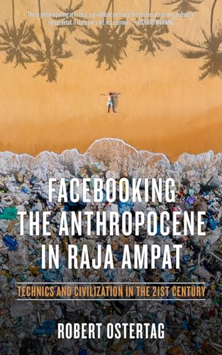 Facebooking the Anthropocene in Raja Ampat: Technics and Civilization in the 21st Century