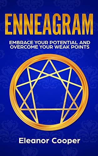 Enneagram: Embrace Your Potential and Overcome Your Weak Points with Enneagram Exercises, Meditations and Questions