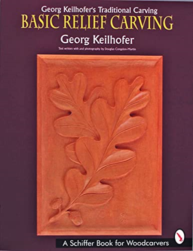 GEORG KEILHOFERS TRADITIONAL CARVING: Basic Relief Carving