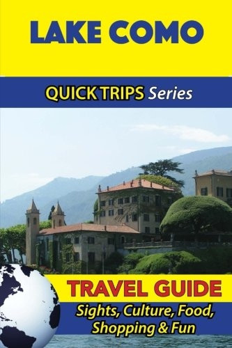 Lake Como Travel Guide (Quick Trips Series): Sights, Culture, Food, Shopping & Fun