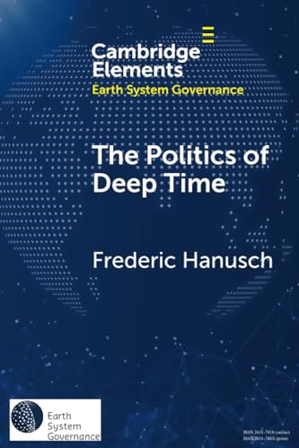 The Politics of Deep Time (Elements in Earth System Governance)