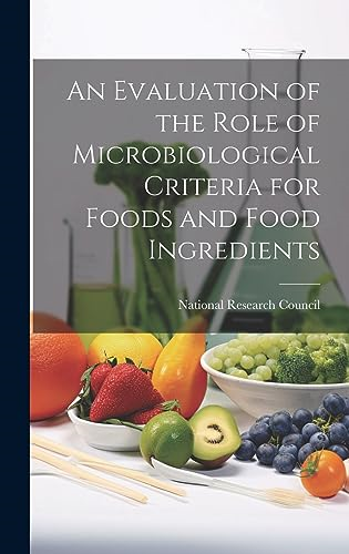An Evaluation of the Role  of Microbiological Criteria  for Foods and Food  Ingredients