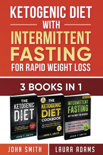 Ketogenic Diet with Intermittent Fasting for Rapid Weight Loss: 3 Books in 1: Bundle: 100+ Delicious Low-Carb Recipes for Amazing Energy