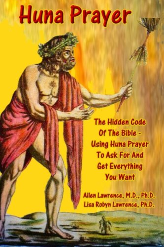 Huna Prayer; The Hidden Code of the Bible: Using Prayer to Ask for and Get What You Want