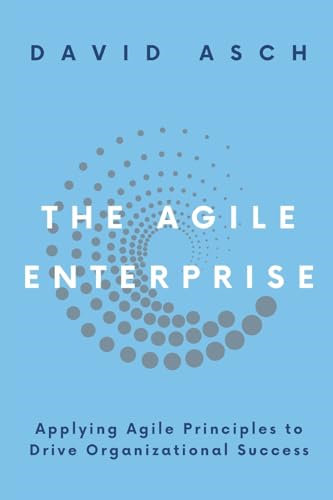 The Agile Enterprise: Applying Agile Principles to Drive Organizational Success