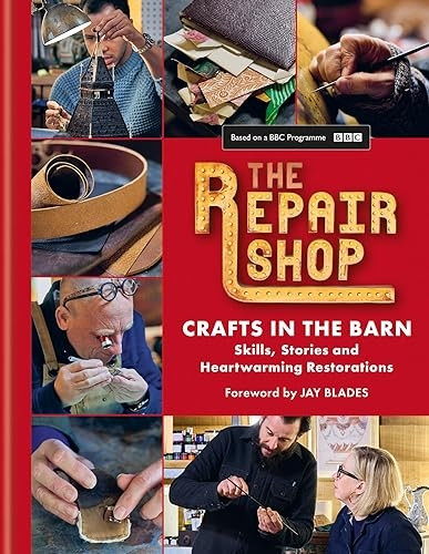 The Repair Shop: Crafts in the Barn: Skills, stories and heartwarming restorations: THE LATEST BOOK