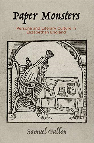 Paper Monsters: Persona anda Literary Culture in Elizabethan England (Material Texts)