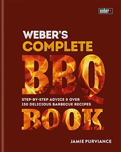 Weber's Complete Barbeque Book: Step-by-step advice and over 150 delicious barbecue recipes