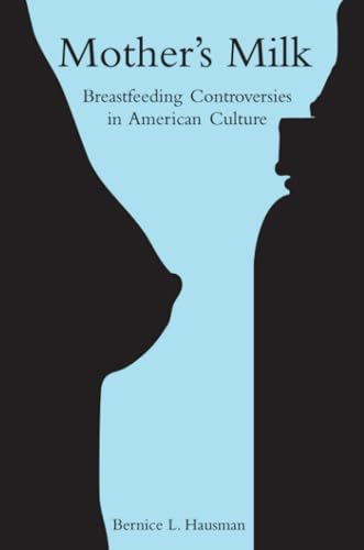 Mother's Milk: Breastfeeding Controversies in American Culture