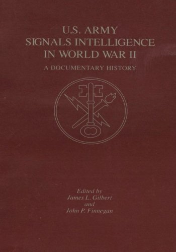 U.S. Army Signals Intelligence in World War II: A Documentary History