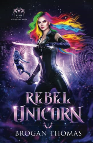 Rebel Unicorn (Rebel of the Otherworld)