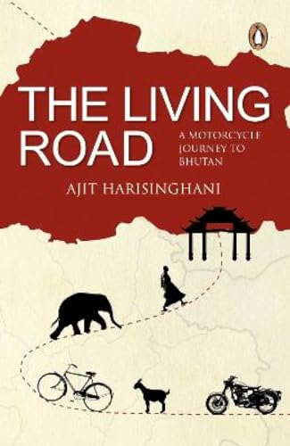 The Living Road: A Motorcycle Journey to Bhutan