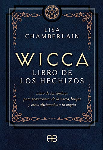 Wicca, libro de los hechizos : libro de las sombras para practicantes de la wicca, brujas y otros aficionados a la magia