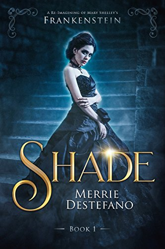 Shade: A Re-Imagining of Mary Shelley's Frankenstein (The Frankenstein Saga)