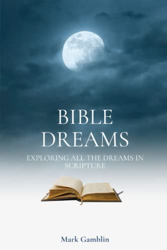 Bible Dreams: A Study on All the Dreams in Scripture