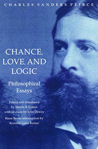 Chance, Love, and Logic: Philosophical Essays by Charles Sanders Peirce