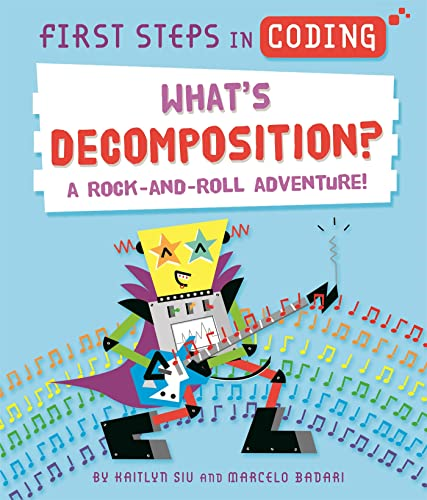 First Steps in Coding: What's Decomposition?: A rock-and-roll adventure! (First Steps in Coding)