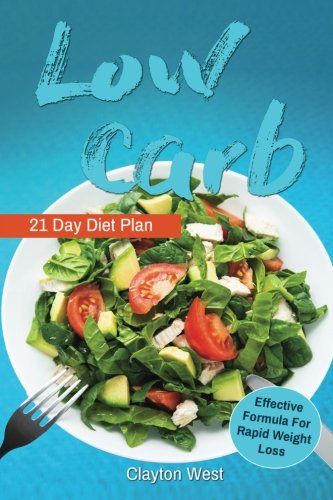 Low Carb: Low Carb: Cookbook 21 Day Diet Plan the Most Effective Formula for Ra: Low Carb Cookbook, Low Carb Diet, Low Carb Slow Cooker, Low Carb High Fat, Low Carb Book