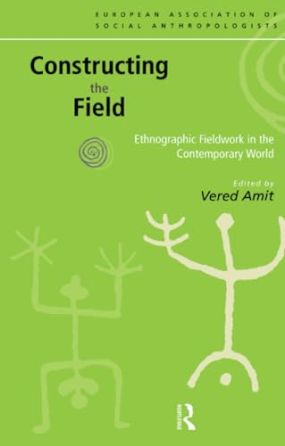 Constructing the Field: Ethnographic Fieldwork in the Contemporary World (European Association of Social Anthropologists)