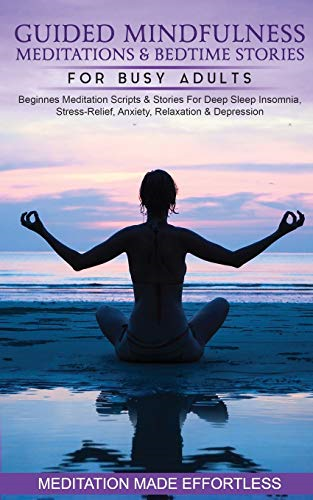Guided Mindfulness Meditations & Bedtime Stories for Busy Adults Beginners Meditation Scripts & Stories For Deep Sleep, Insomnia, Stress-Relief, Anxiety, Relaxation & Depression