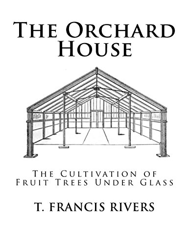 The Orchard House: The Cultivation of Fruit Trees Under Glass