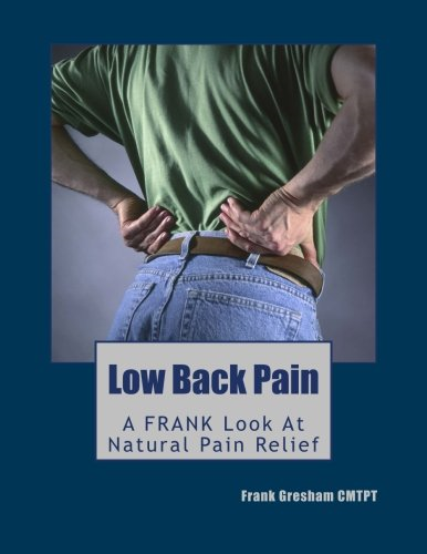 Low Back Pain: Finally, Real Advice 'N' Know-How (A Frank Book about Pain)