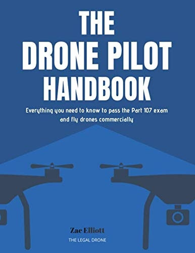 Drone Pilot Handbook : Everything You Need to Know to Pass the Part 107 Exam and Fly Drones Commercially