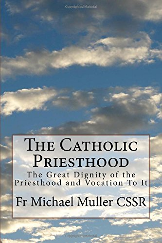 The Catholic Priesthood: The Great Dignity of the Priesthood and Vocation To It