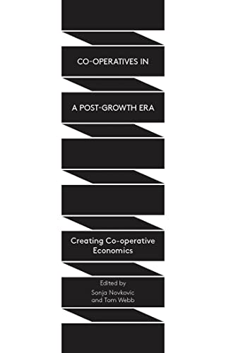 Co-operatives in a Post-Growth Era: Creating Co-operative Economics
