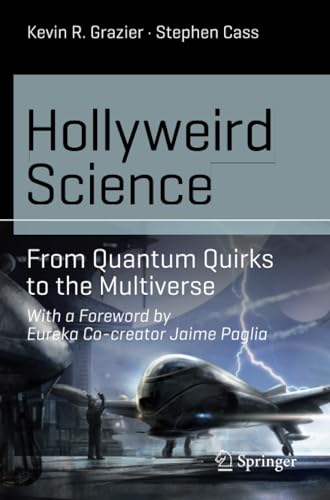 Hollyweird Science: From Quantum Quirks to the Multiverse (Science and Fiction)