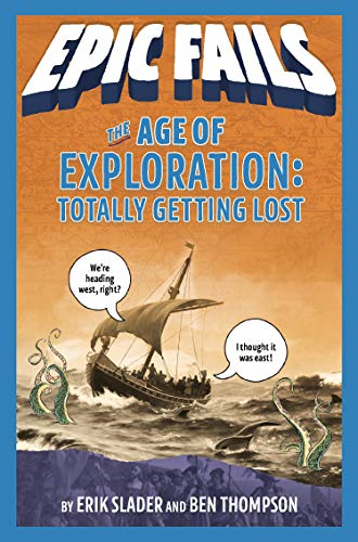 The Age of Exploration: Totally Getting Lost (Epic Fails #4) (Epic Fails)
