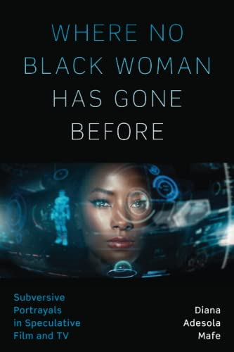 Where No Black Woman Has Gone Before: Subversive Portrayals in Speculative Film and TV