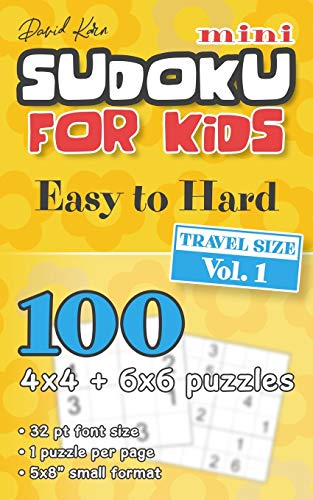 David Karn Mini Sudoku for Kids - Easy to Hard, Travel Size Vol 1: 100 4x4 + 6x6 puzzles, 32 pt font size, 1 puzzle per page, 5x8