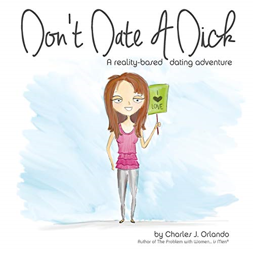 Don't Date A d*ck: A reality-based dating adventure