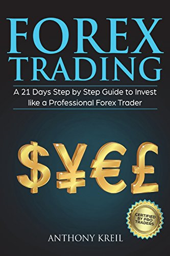 Forex Trading: A 21 Days Step by Step Guide to Invest Like a Real Professional Forex Trader (Lessons Explained in Simple Terms, Money Management System, Psychology, Analysis, Secrets and More!)