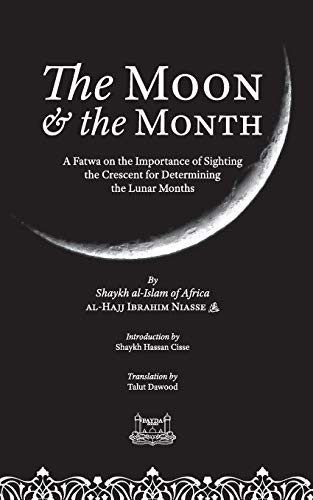 The Moon & the Month: A  - Fatwa on the importance of -  Sighting the Crescent for  - determining the Lunar  - Months