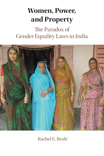 Women, Power, and Property: The Paradox of Gender Equality Laws in India (Cambridge Studies in Gender and Politics)