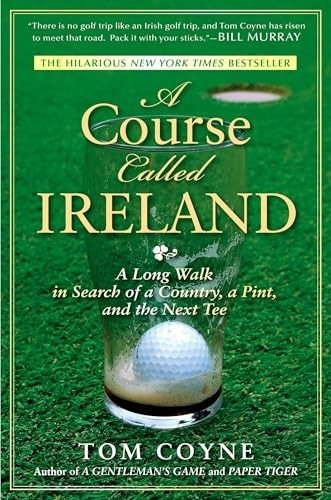 A Course Called Ireland: A Long Walk in Search of a Country, a Pint, and the Next Tee