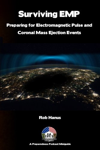 Surviving EMP - A EMP and CME Preparedness Guide: Preparing for Electromagnetic Pulse and Coronal Mass Ejection Events